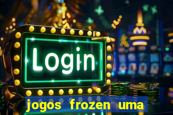 jogos frozen uma aventura congelante problema em dobro