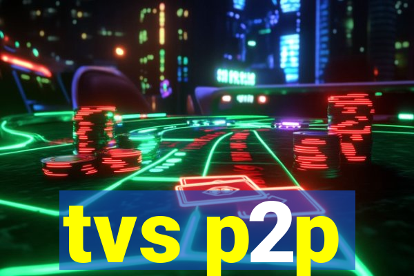 tvs p2p