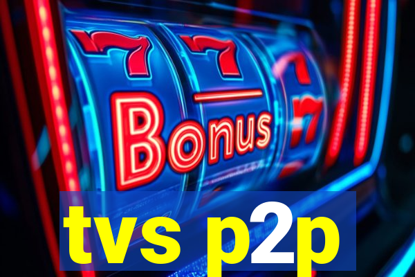 tvs p2p