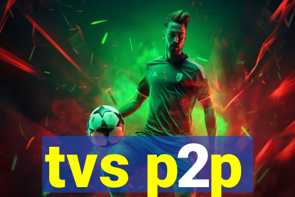 tvs p2p