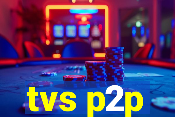 tvs p2p