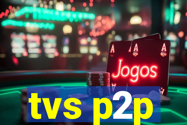 tvs p2p