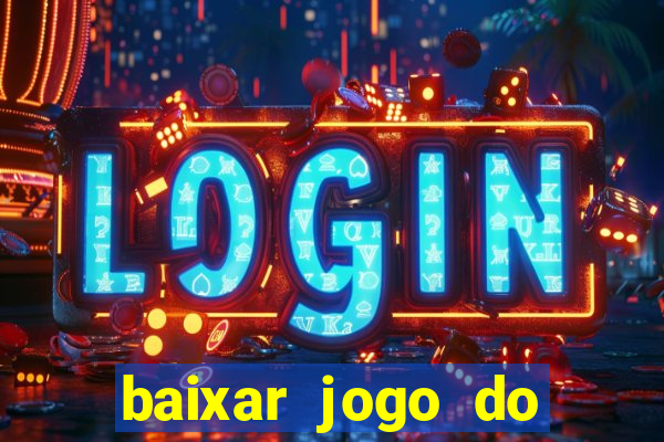 baixar jogo do tigrinho para ganhar dinheiro