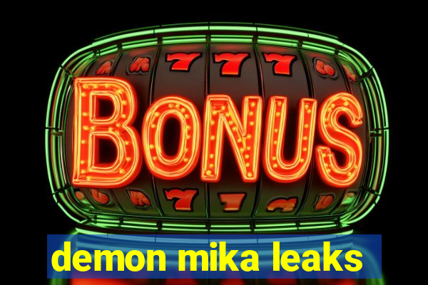 demon mika leaks