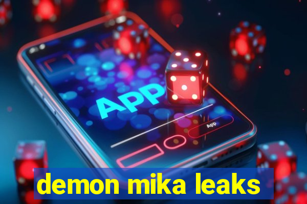 demon mika leaks