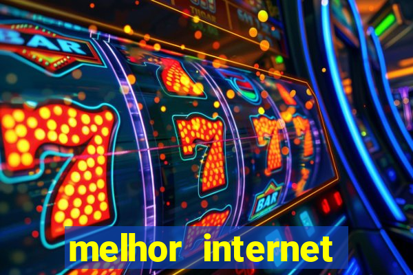 melhor internet para jogar online