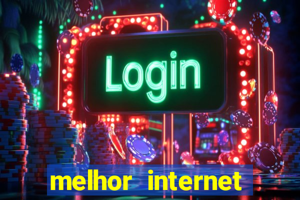 melhor internet para jogar online