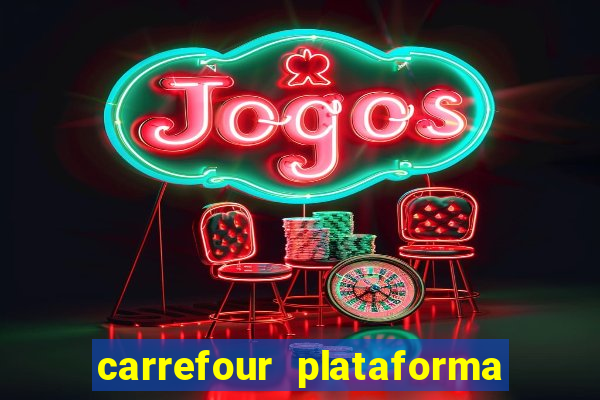 carrefour plataforma de jogos