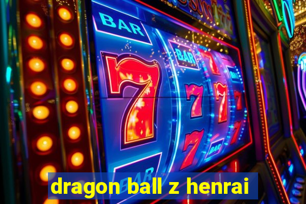 dragon ball z henrai