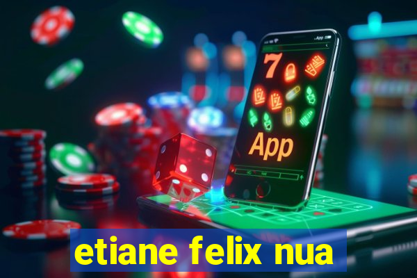 etiane felix nua