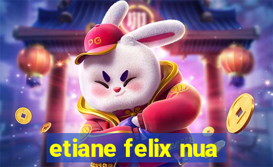 etiane felix nua