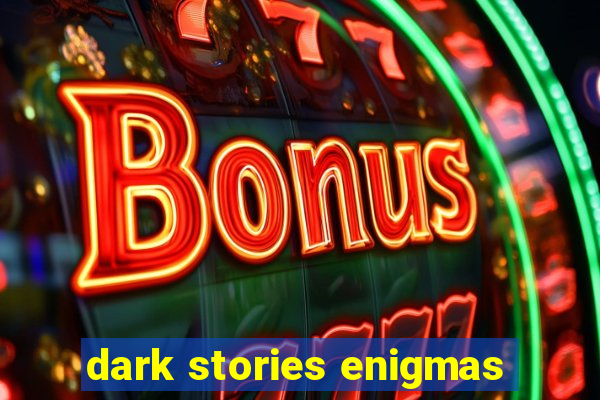 dark stories enigmas