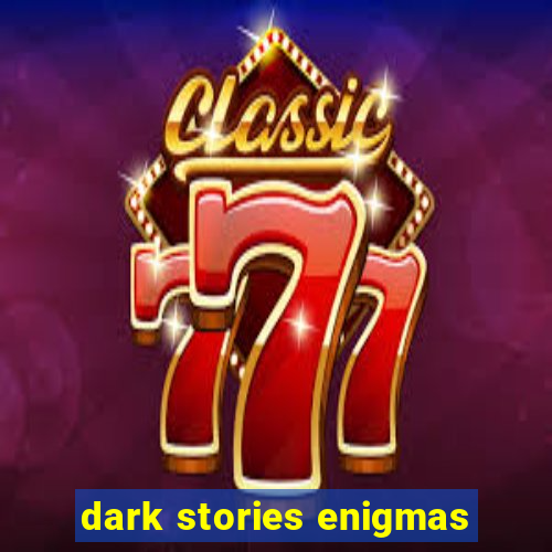 dark stories enigmas