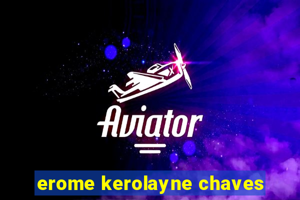 erome kerolayne chaves