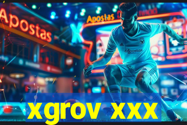 xgrov xxx