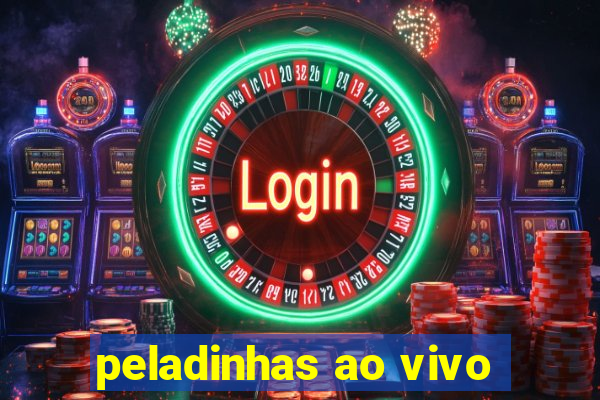 peladinhas ao vivo