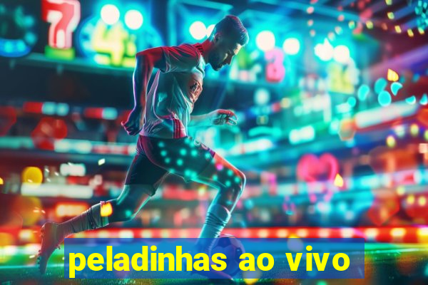 peladinhas ao vivo