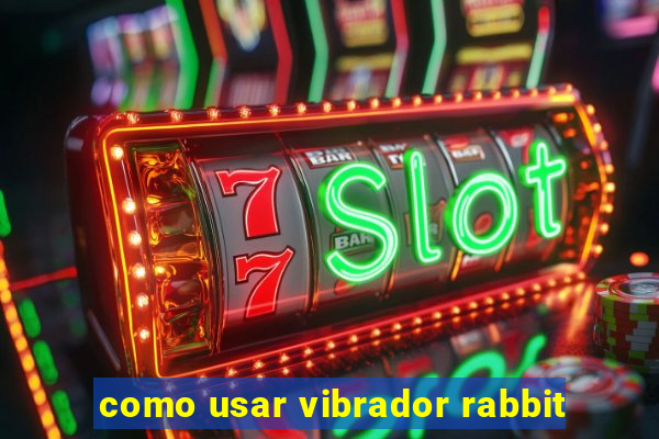 como usar vibrador rabbit