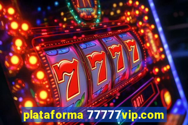 plataforma 77777vip.com