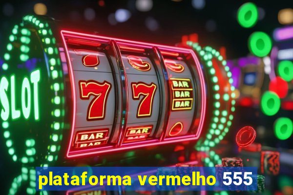 plataforma vermelho 555