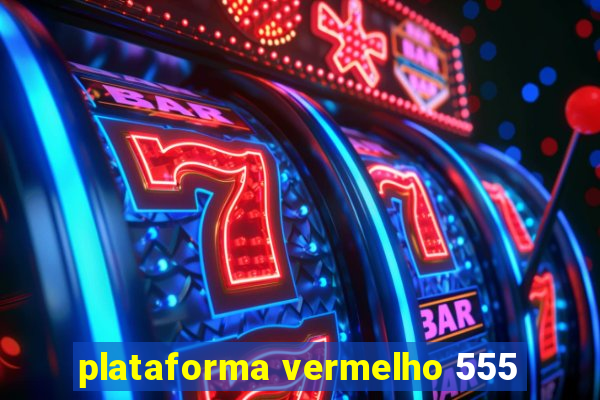 plataforma vermelho 555