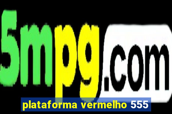 plataforma vermelho 555