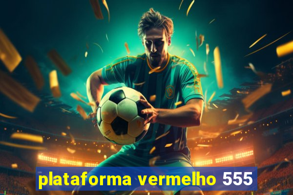 plataforma vermelho 555