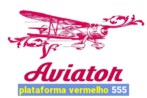 plataforma vermelho 555