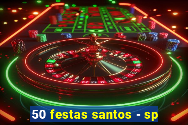 50 festas santos - sp