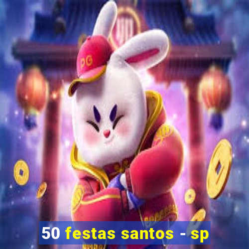 50 festas santos - sp