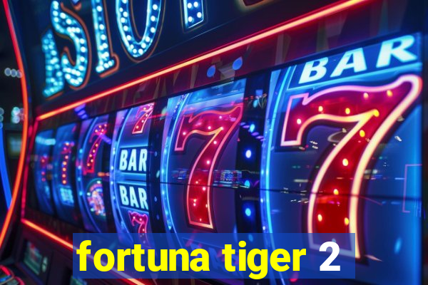 fortuna tiger 2