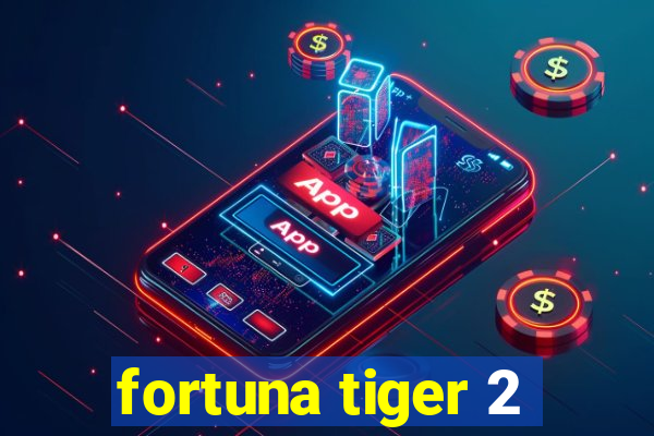 fortuna tiger 2