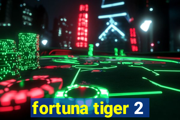 fortuna tiger 2