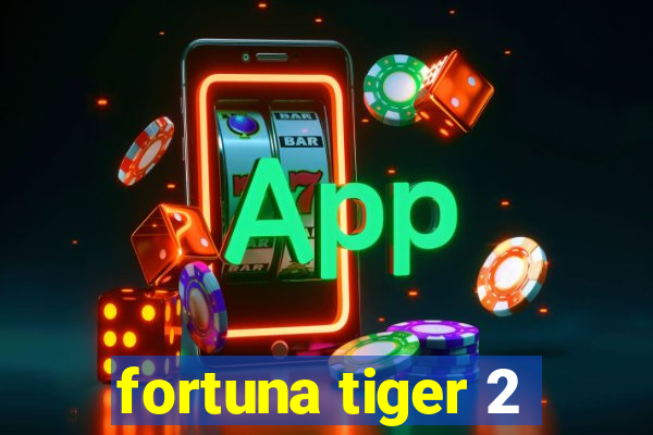 fortuna tiger 2