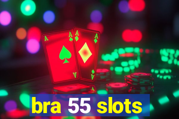 bra 55 slots