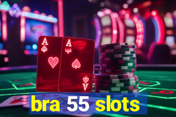 bra 55 slots