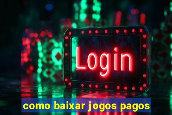 como baixar jogos pagos