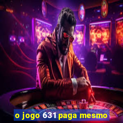 o jogo 631 paga mesmo