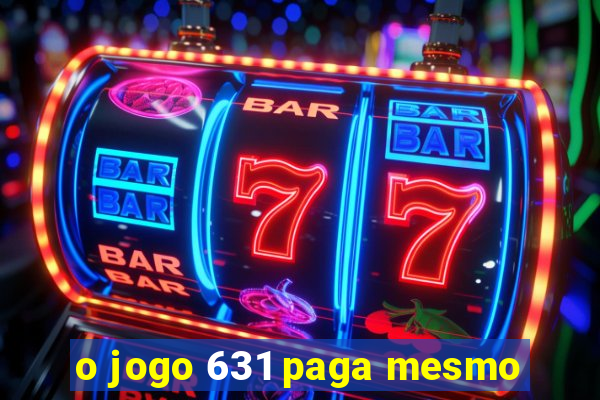 o jogo 631 paga mesmo