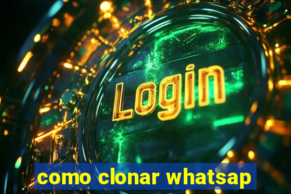 como clonar whatsap