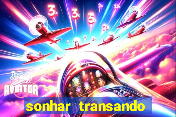 sonhar transando jogo do bicho