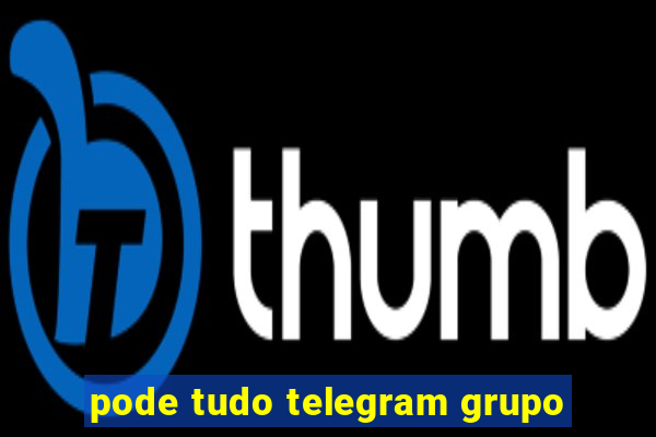 pode tudo telegram grupo