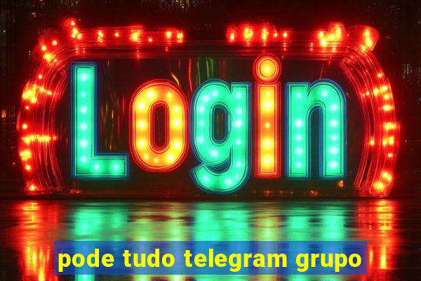 pode tudo telegram grupo