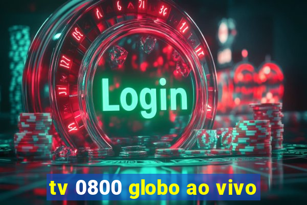 tv 0800 globo ao vivo