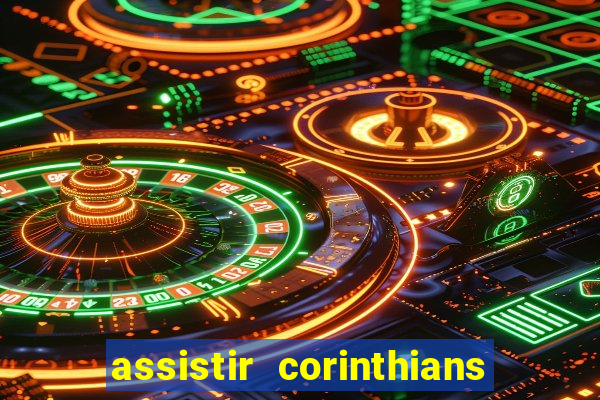 assistir corinthians ao vivo multicanais