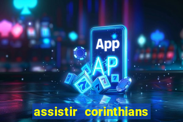 assistir corinthians ao vivo multicanais