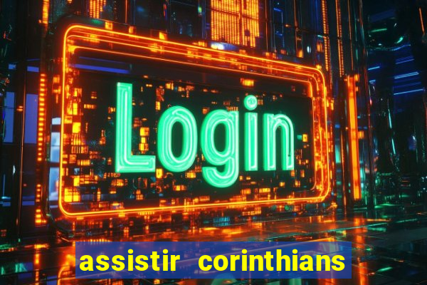 assistir corinthians ao vivo multicanais