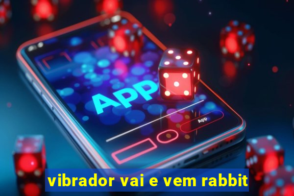 vibrador vai e vem rabbit