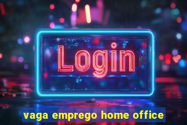 vaga emprego home office