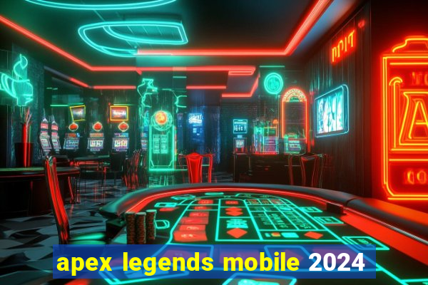 apex legends mobile 2024